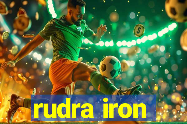 rudra iron